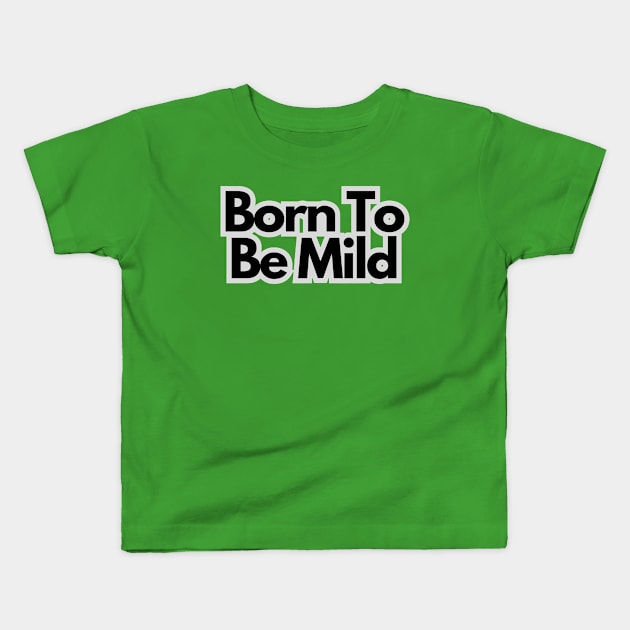 Born to be mild Kids T-Shirt by baseCompass